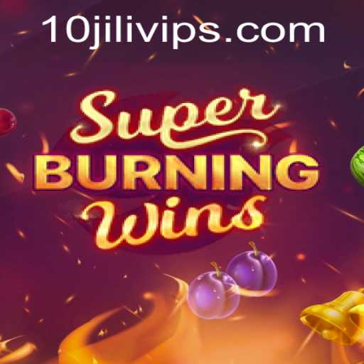 SuperBurningWins Game Guide: Discover the Excitement with 10JILI VIP